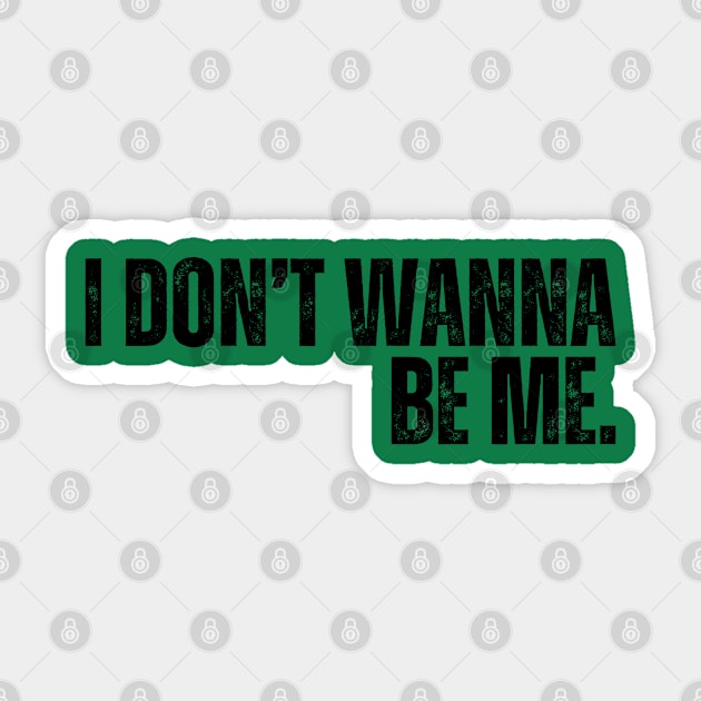 "I Don't Wanna Be Me" Sticker by ohyeahh